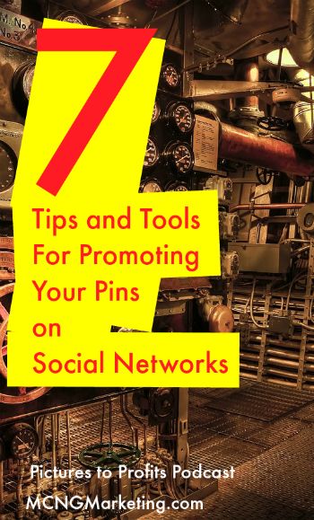 7 Tips and Tools to Help Promote Your Pins on Social Networks by @mcngmarketing. To find out more, visit MCNGMarketing.com/episode18